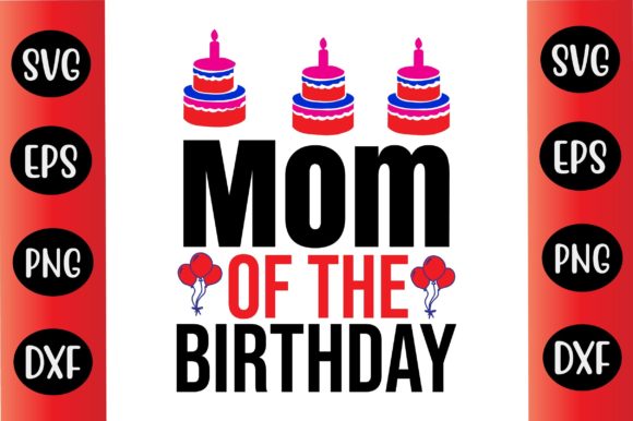 Birthday SVG Bundle Mom of the Birthday Graphics and Crafts