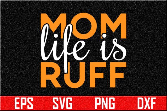 Dog Svg Design, Mom Life is Ruff Graphics and Crafts