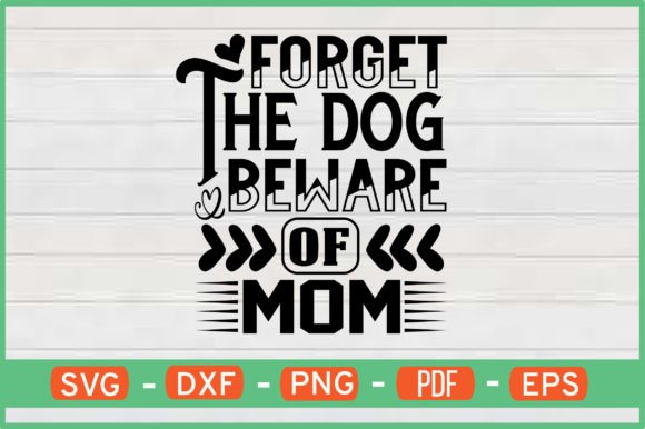 Forget the Dog Beware of Mom T-Shirt Svg Graphics and Crafts Review