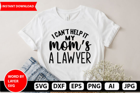 I Can’t Help It – My Mom’s a Lawyer Svg Graphics and Crafts Review