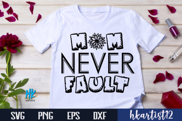 Mom Never Fault SVG Craft Design Graphics and Crafts