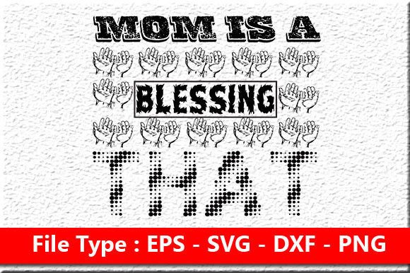 Mother Day Svg Design, Mom is a Blessing Graphics