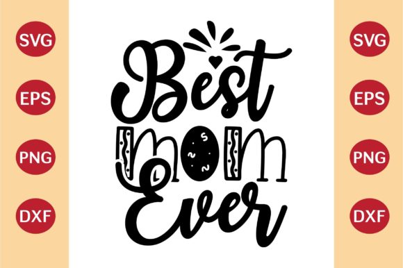 Mother’s Day SVG, BEST MOM EVER Graphics and Crafts
