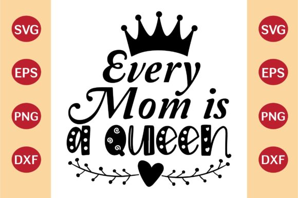 Mother’s Day SVG, Every Mom is a Queen Graphics and Crafts