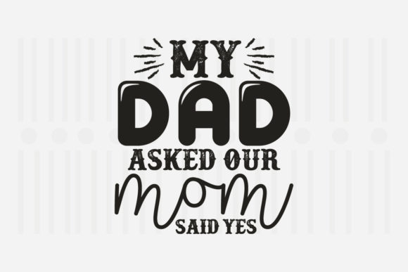 My Dad Asked Our Mom, Father s Day SVG Graphics for Crafts