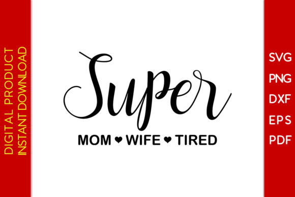 Super Mom Wife Tired SVG Cut File Graphics and Crafts